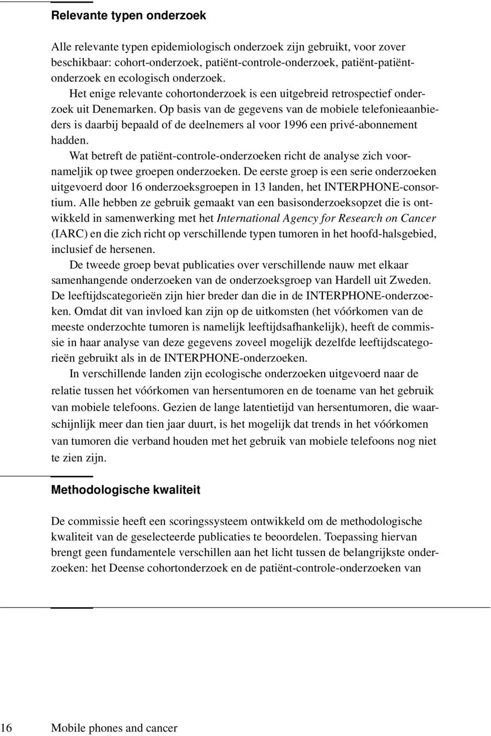 Op basis van de gegevens van de mobiele telefonieaanbieders is daarbij bepaald of de deelnemers al voor 1996 een privé-abonnement hadden.