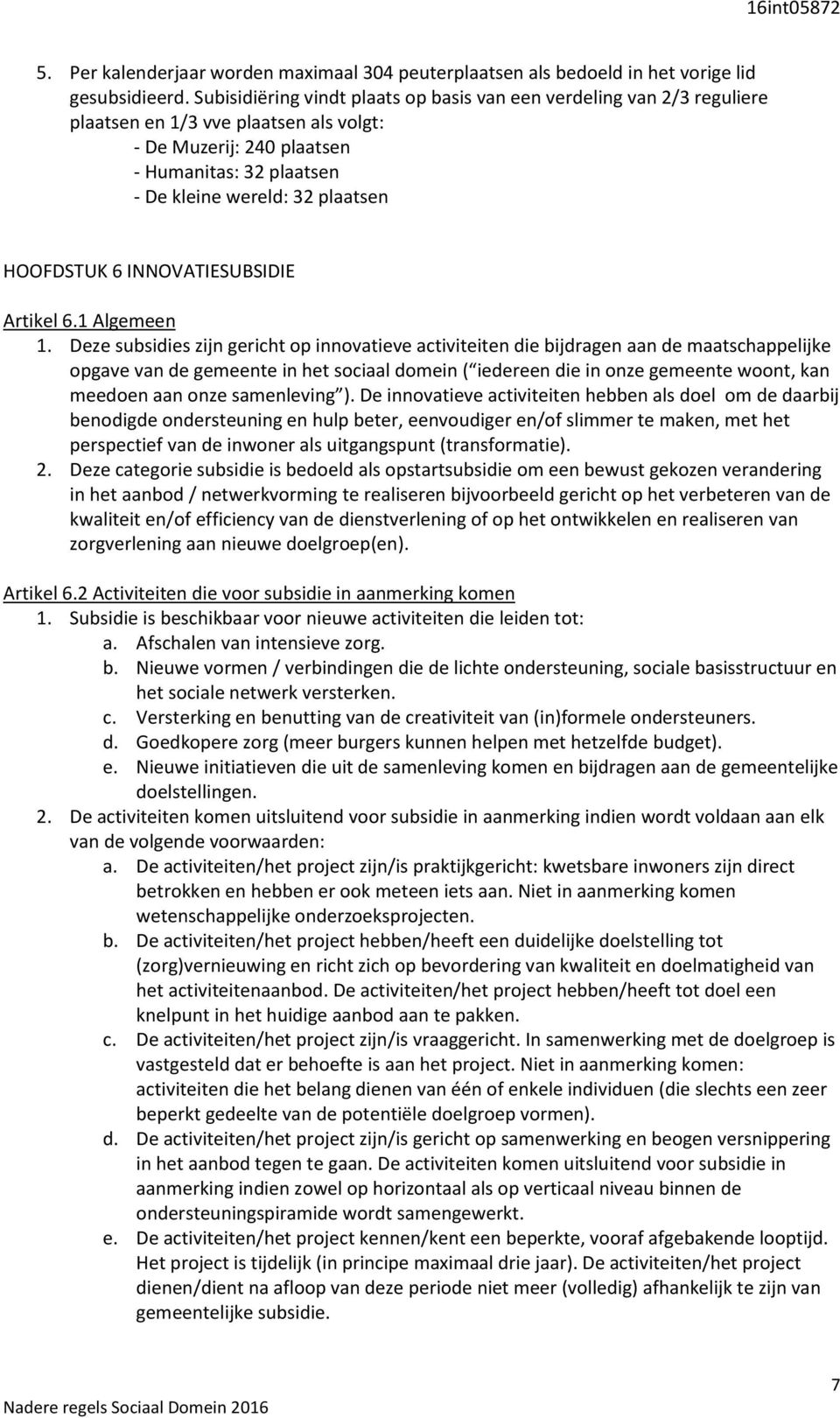 HOOFDSTUK 6 INNOVATIESUBSIDIE Artikel 6.1 Algemeen 1.