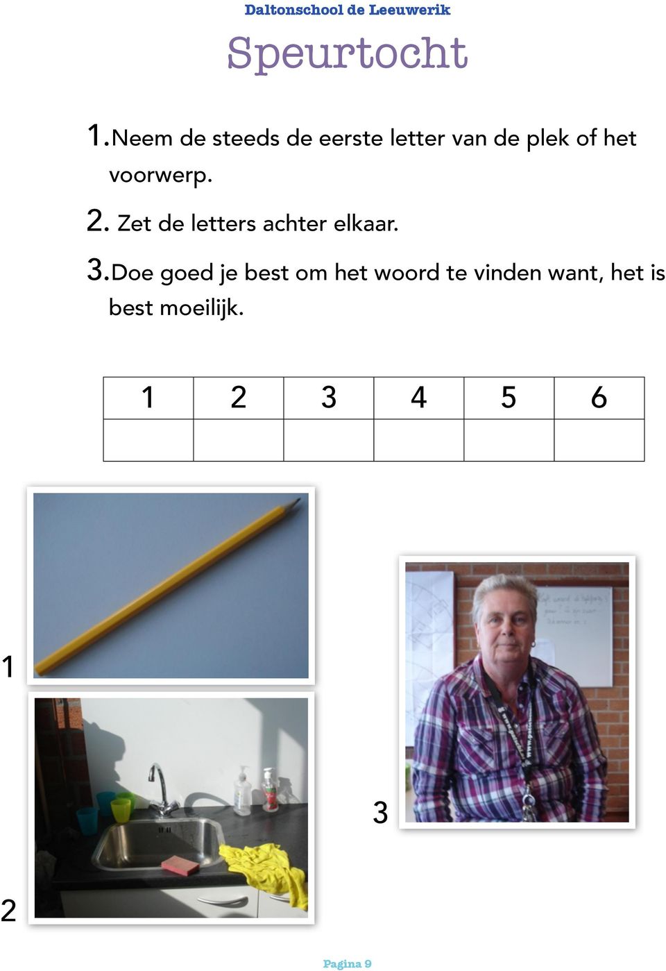 voorwerp. 2. Zet de letters achter elkaar. 3.