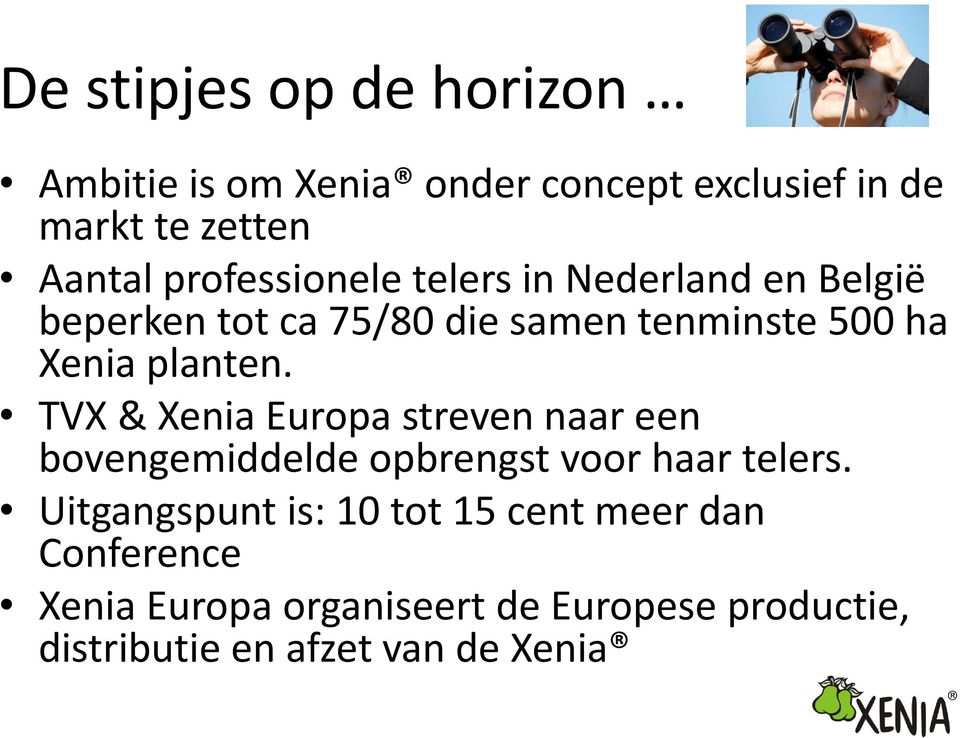 planten. TVX & Xenia Europa streven naar een bovengemiddelde opbrengst voor haar telers.