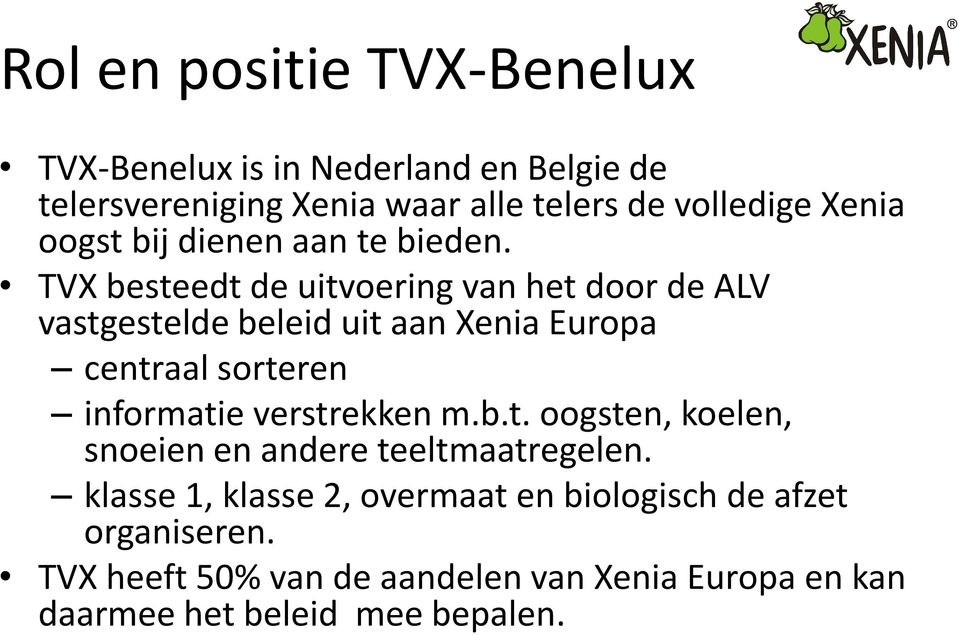 TVX besteedt de uitvoering van het door de ALV vastgestelde beleid uit aan Xenia Europa centraal sorteren informatie
