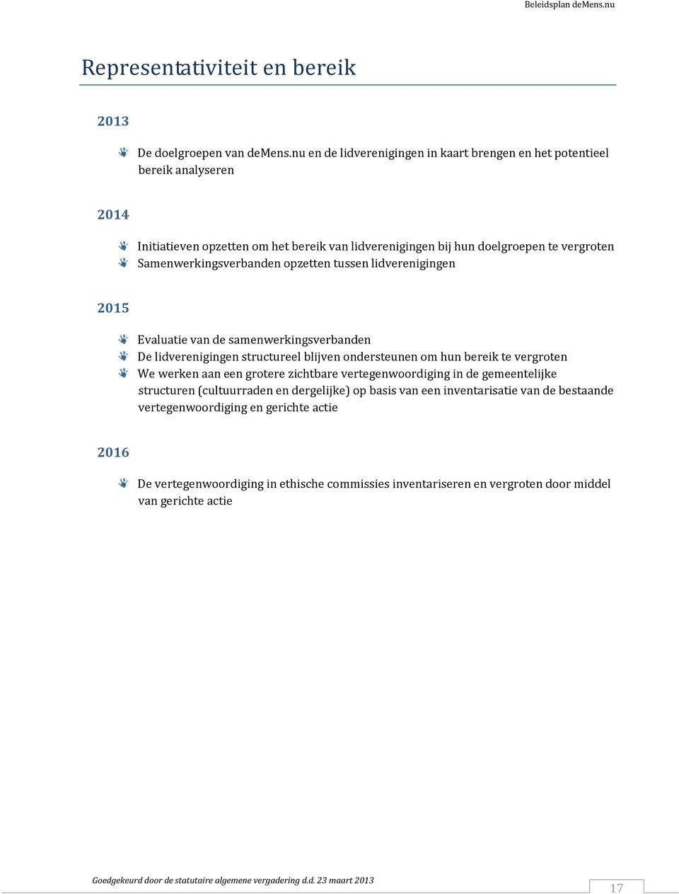 Samenwerkingsverbanden opzetten tussen lidverenigingen 2015 Evaluatie van de samenwerkingsverbanden De lidverenigingen structureel blijven ondersteunen om hun bereik te vergroten