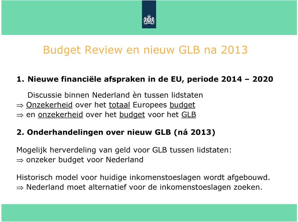 het totaal Europees budget en onzekerheid over het budget voor het GLB 2.