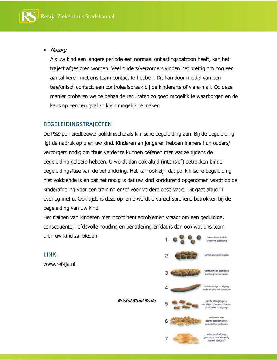 Op deze manier proberen we de behaalde resultaten zo goed mogelijk te waarborgen en de kans op een terugval zo klein mogelijk te maken.