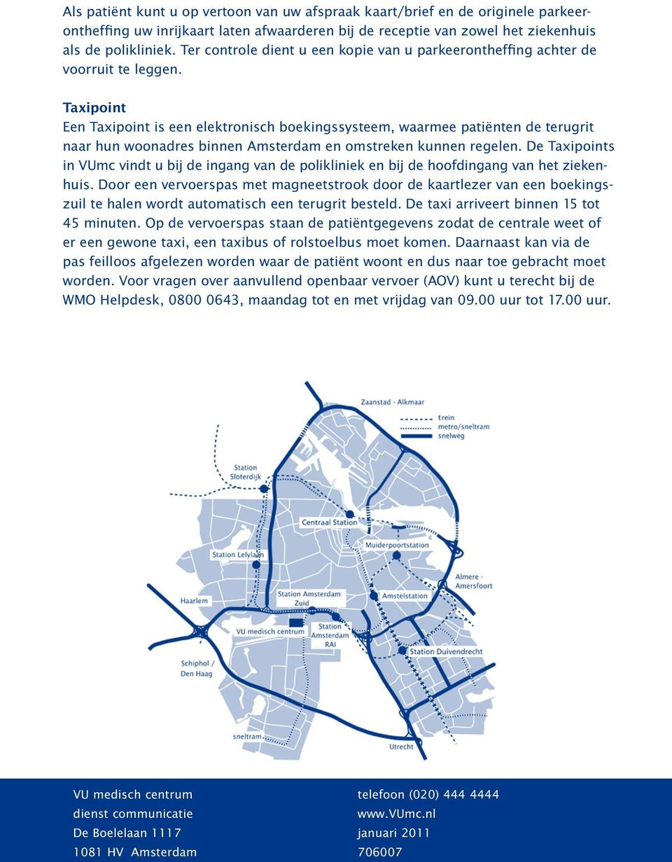 Taxipoint Een Taxipoint is een elektronisch boekingssysteem, waarmee patiënten de terugrit naar hun woonadres binnen Amsterdam en omstreken kunnen regelen.