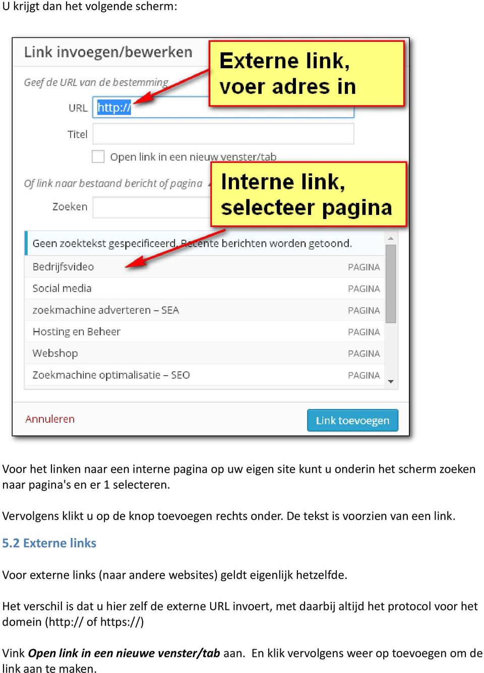 2 Externe links Voor externe links (naar andere websites) geldt eigenlijk hetzelfde.