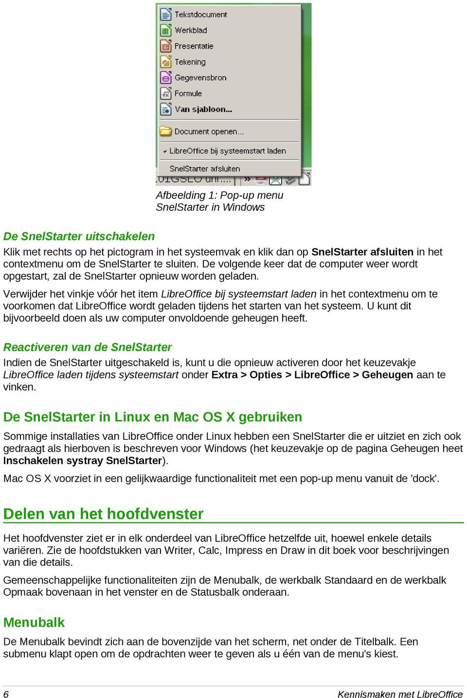 Verwijder het vinkje vóór het item LibreOffice bij systeemstart laden in het contextmenu om te voorkomen dat LibreOffice wordt geladen tijdens het starten van het systeem.