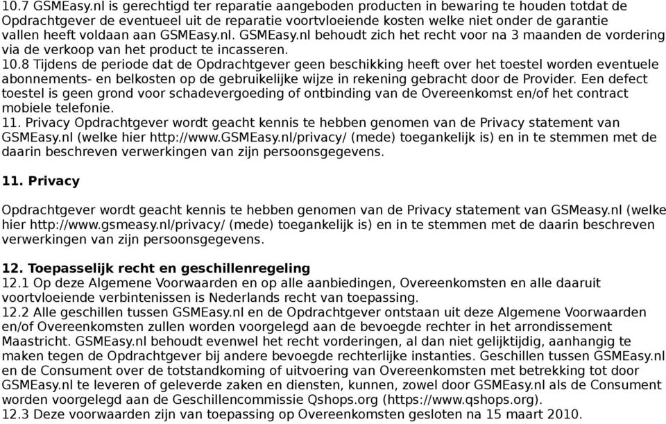 aan GSMEasy.nl. GSMEasy.nl behoudt zich het recht voor na 3 maanden de vordering via de verkoop van het product te incasseren. 10.