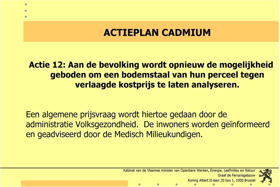 Een algemene prijsvraag wordt hiertoe gedaan door de administratie