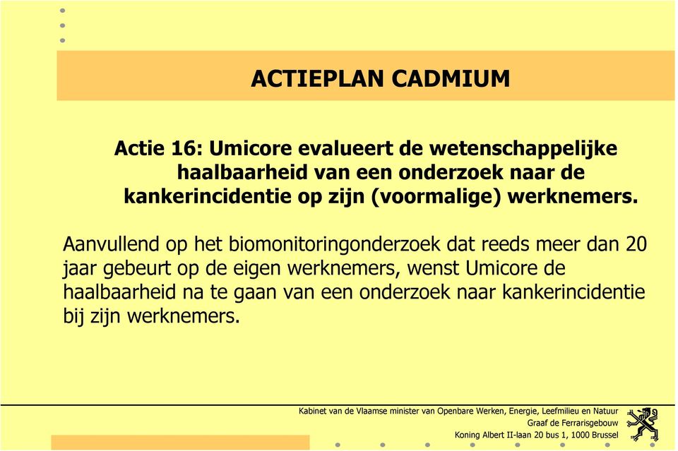 Aanvullend op het biomonitoringonderzoek dat reeds meer dan 20 jaar gebeurt op de