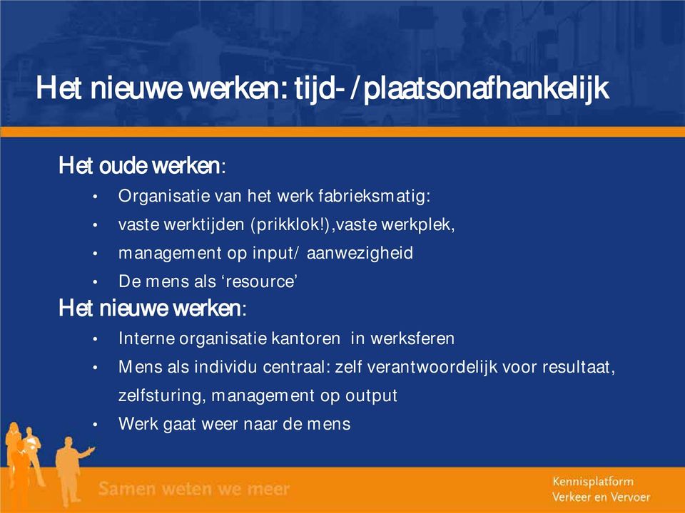 ),vaste werkplek, management op input/ aanwezigheid De mens als resource Het nieuwe werken: