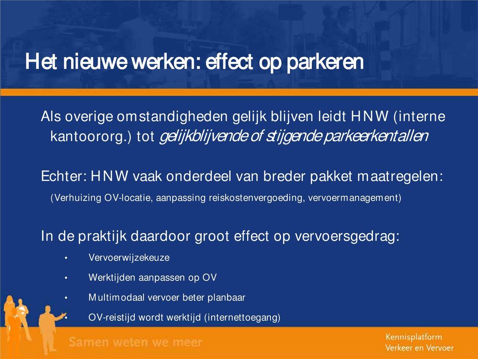 (Verhuizing OV-locatie, aanpassing reiskostenvergoeding, vervoermanagement) In de praktijk daardoor groot effect op