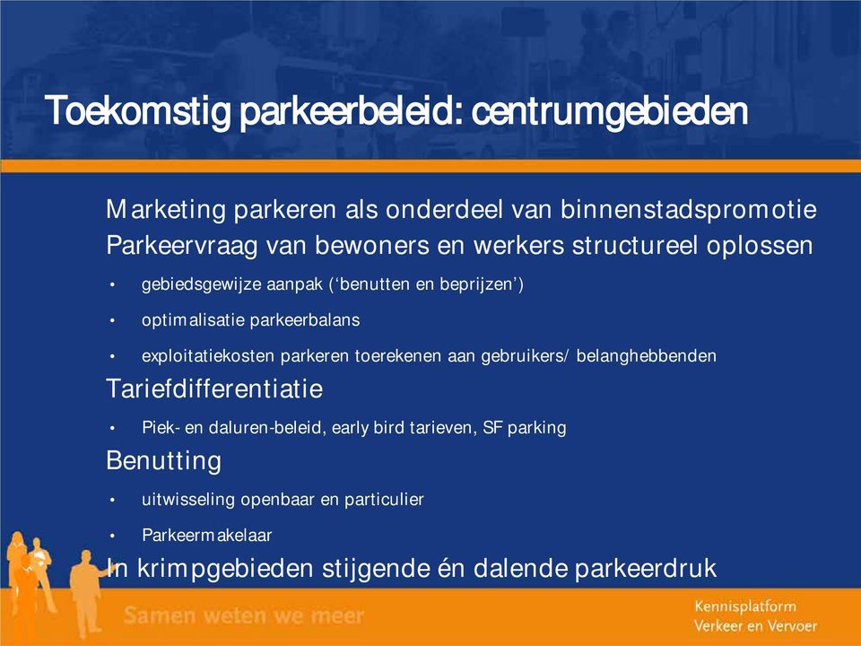 exploitatiekosten parkeren toerekenen aan gebruikers/ belanghebbenden Tariefdifferentiatie Piek- en daluren-beleid, early