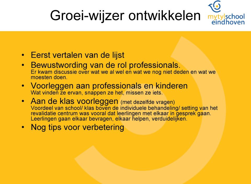 Voorleggen aan professionals en kinderen Wat vinden ze ervan, snappen ze het, missen ze iets.