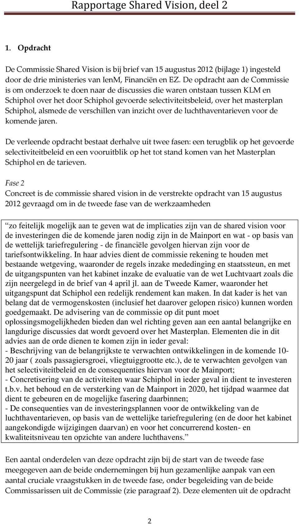 alsmede de verschillen van inzicht over de luchthaventarieven voor de komende jaren.