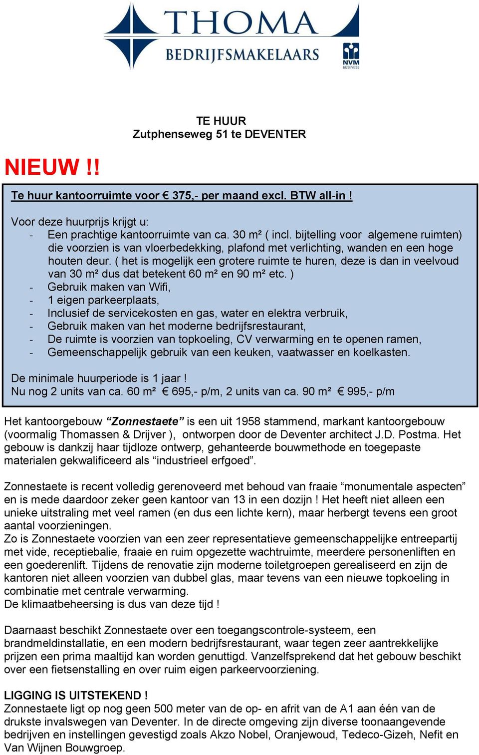 ( het is mogelijk een grotere ruimte te huren, deze is dan in veelvoud van 30 m² dus dat betekent 60 m² en 90 m² etc.