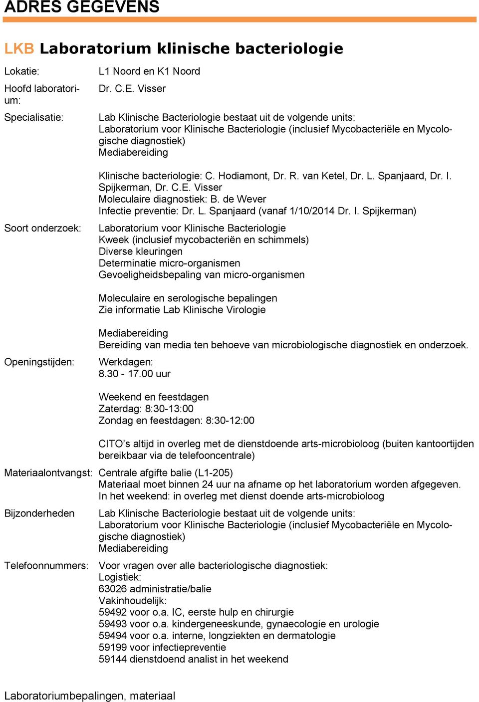 I. Spijkerman, Dr. C.E. Visser Moleculaire diagnostiek: B. de Wever In