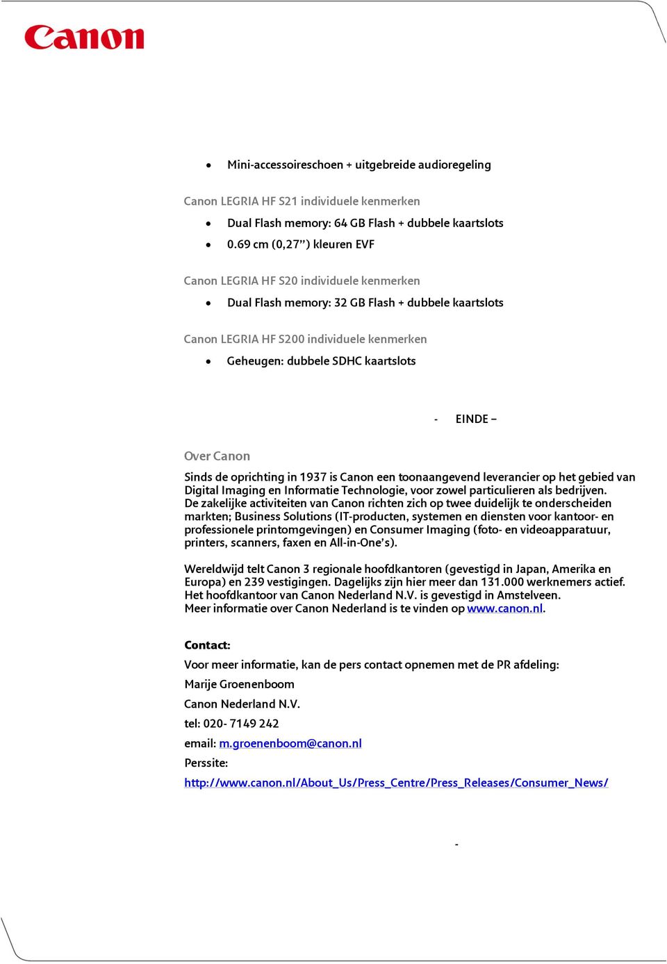 EINDE Over Canon Sinds de oprichting in 1937 is Canon een toonaangevend leverancier op het gebied van Digital Imaging en Informatie Technologie, voor zowel particulieren als bedrijven.