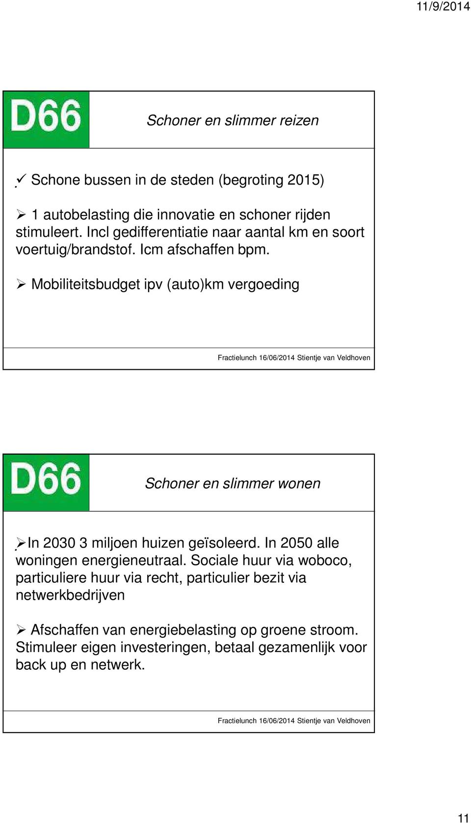 Mobiliteitsbudget ipv (auto)km vergoeding Schoner en slimmer wonen. In 2030 3 miljoen huizen geïsoleerd. In 2050 alle woningen energieneutraal.