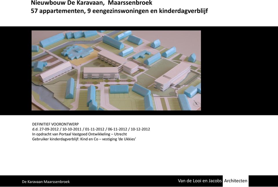 06-11-2012 / 10-12-2012 In opdracht van Portaal Vastgoed Ontwikkeling Utrecht Gebruiker