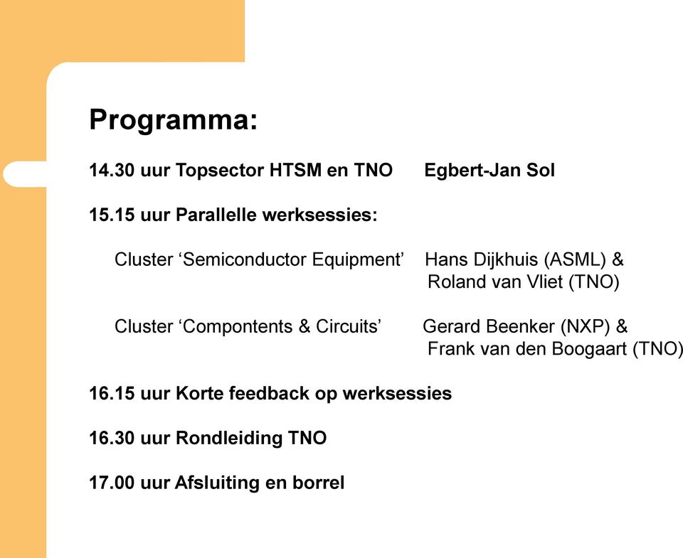 Circuits Hans Dijkhuis (ASML) & Roland van Vliet (TNO) Gerard Beenker (NXP) & Frank van
