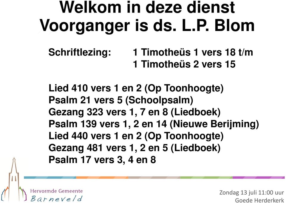 Toonhoogte) Psalm 21 vers 5 (Schoolpsalm) Gezang 323 vers 1, 7 en 8 (Liedboek) Psalm 139 vers 1, 2