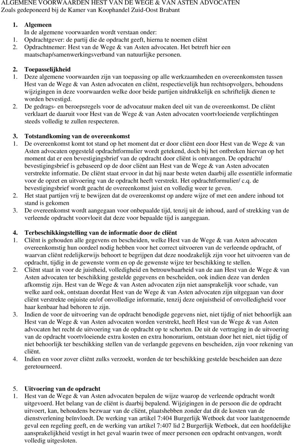 Het betreft hier een maatschap/samenwerkingsverband van natuurlijke personen. 2. Toepasselijkheid 1.