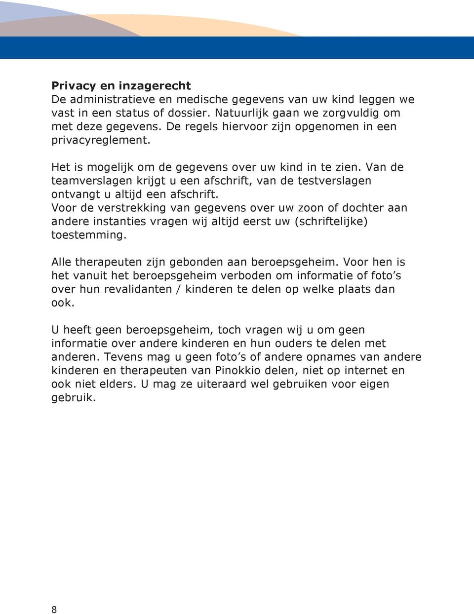 Van de teamverslagen krijgt u een afschrift, van de testverslagen ontvangt u altijd een afschrift.