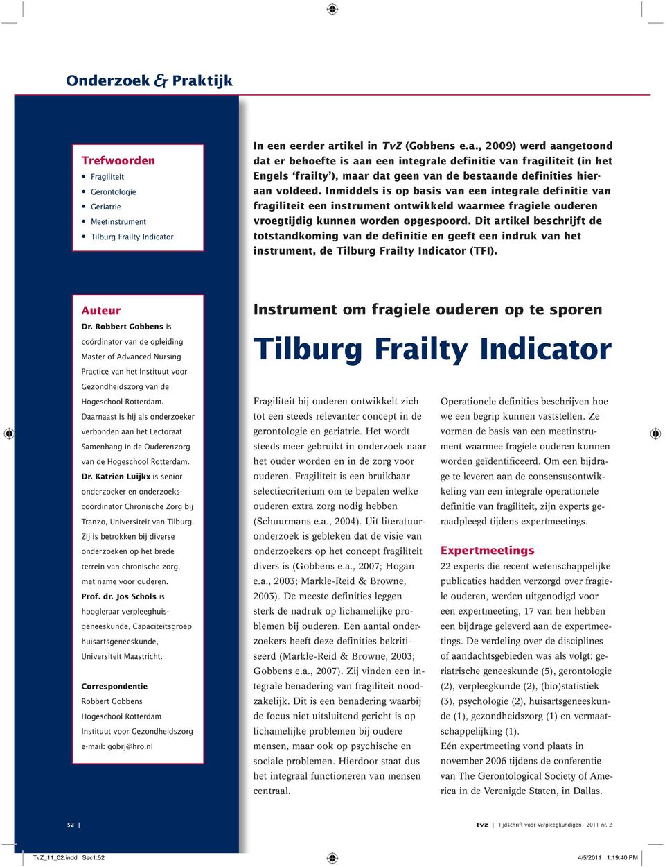 Dit artikel beschrijft de totstandkoming van de definitie en geeft een indruk van het instrument, de Tilburg Frailty Indicator (TFI). Auteur Dr.