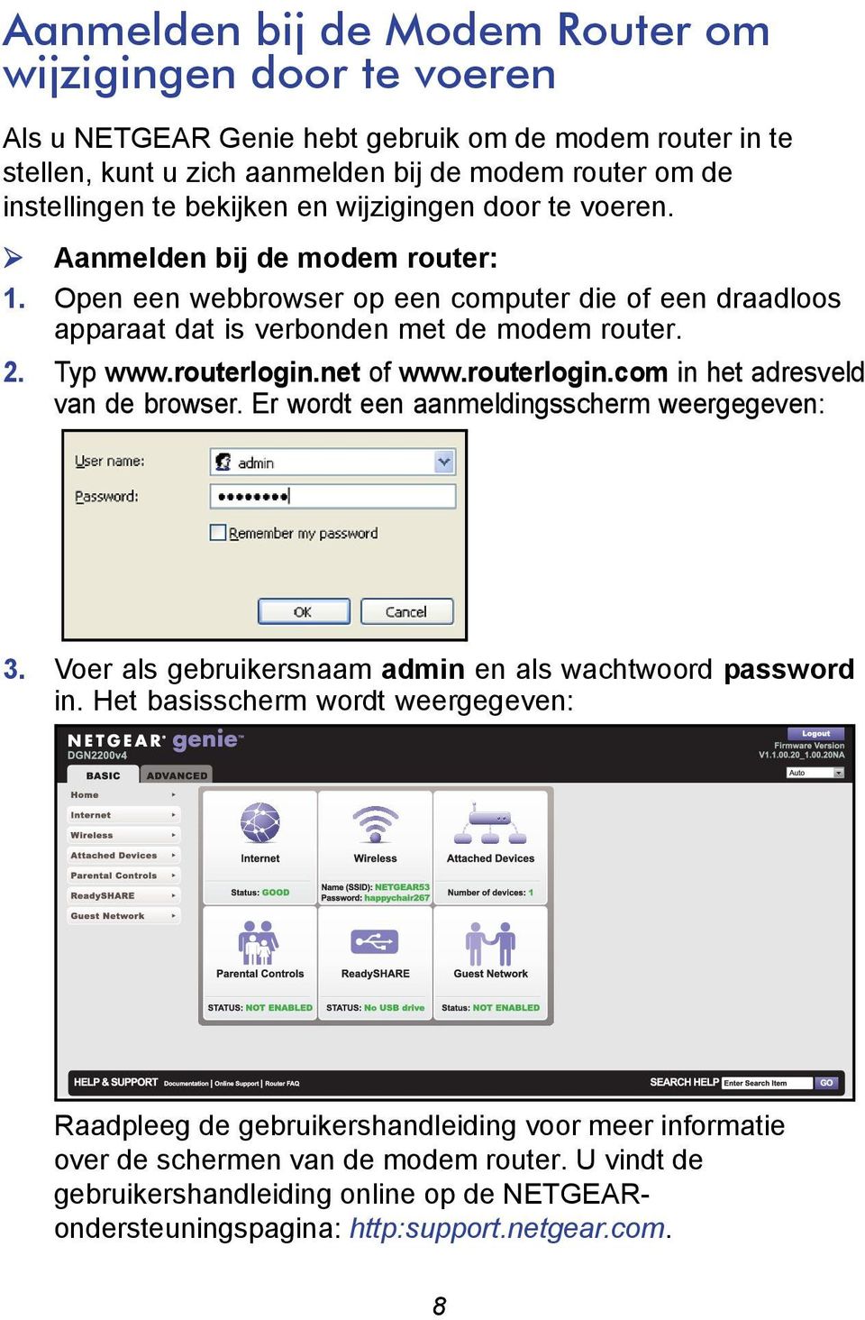 routerlogin.net of www.routerlogin.com in het adresveld van de browser. Er wordt een aanmeldingsscherm weergegeven: 3. Voer als gebruikersnaam admin en als wachtwoord password in.