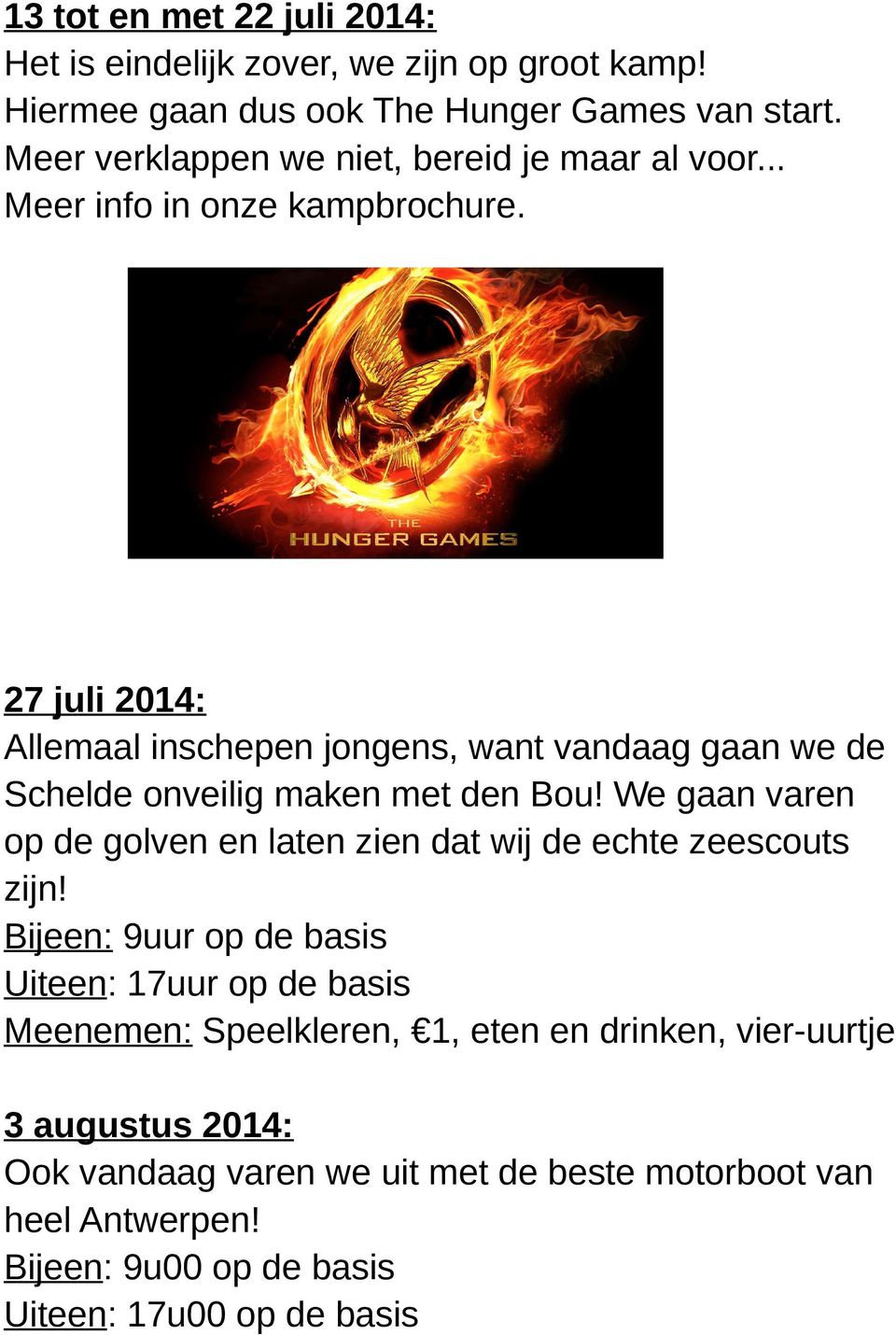 27 juli 2014: Allemaal inschepen jongens, want vandaag gaan we de Schelde onveilig maken met den Bou!