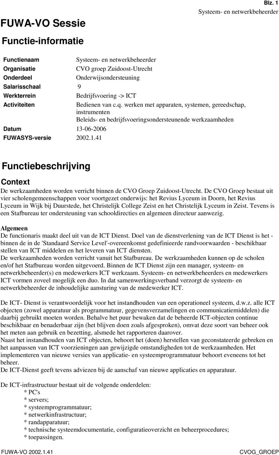 -06-2006 FUWASYS-versie 2002.1.41 Functiebeschrijving Context De werkzaamheden worden verricht binnen de CVO Groep Zuidoost-Utrecht.
