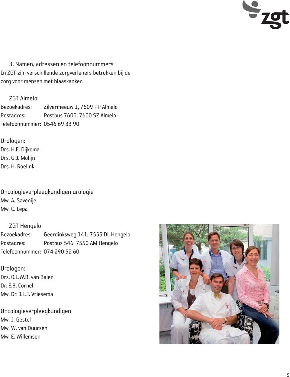 Molijn Drs. H. Roelink Oncologieverpleegkundigen urologie Mw. A. Savenije Mw. C.