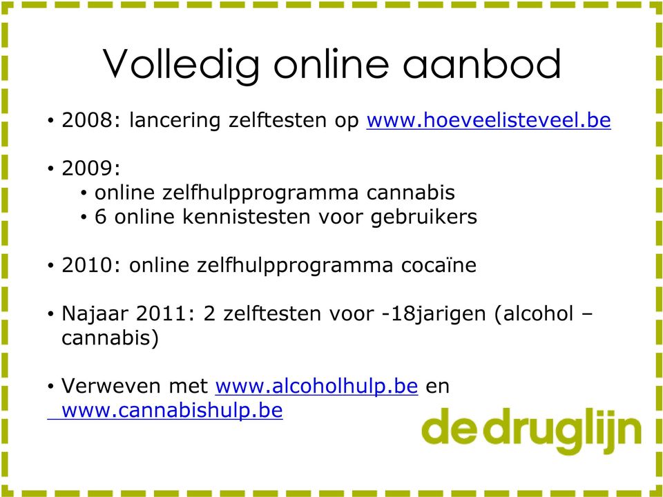 gebruikers 2010: online zelfhulpprogramma cocaïne Najaar 2011: 2 zelftesten