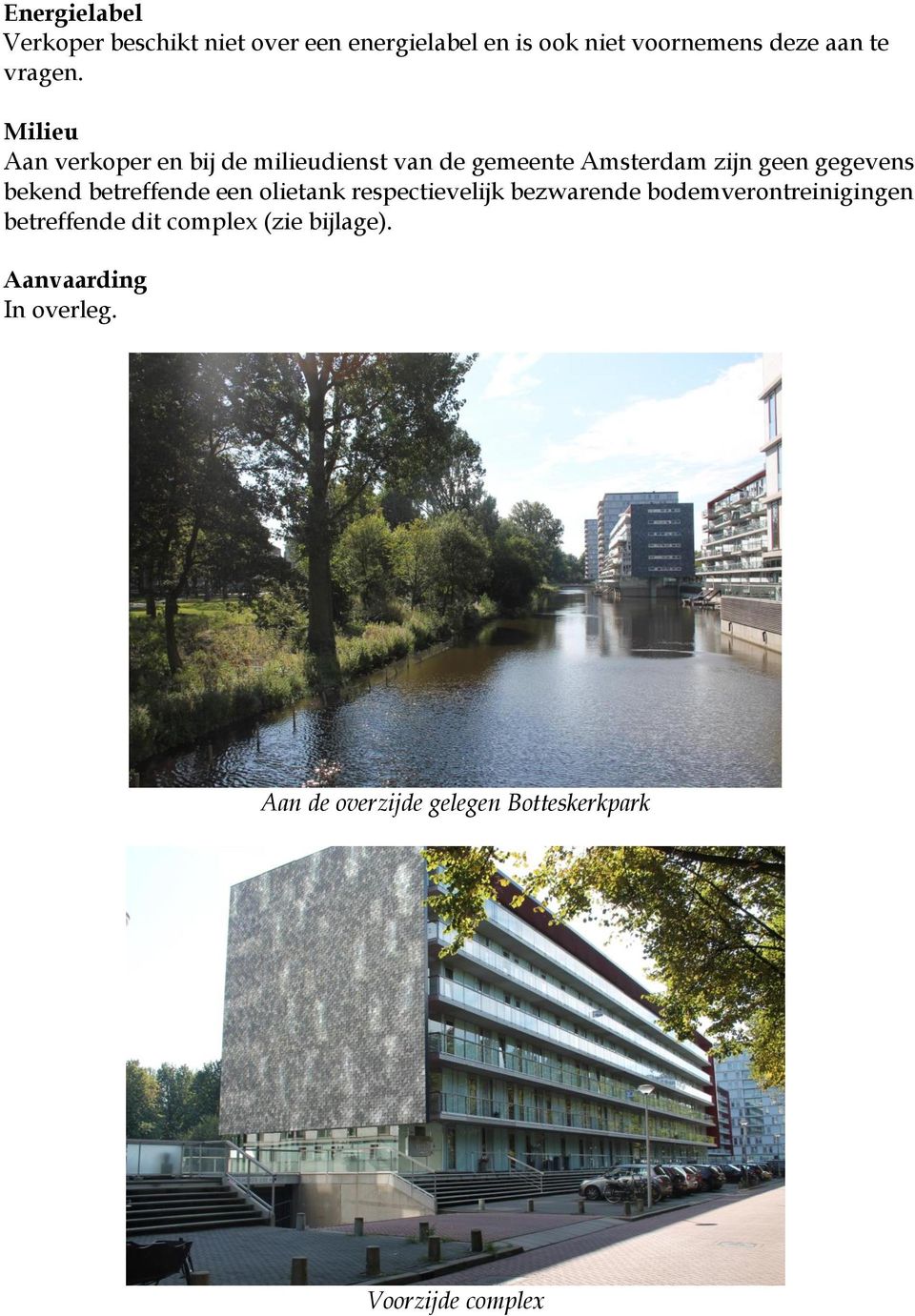 Milieu Aan verkoper en bij de milieudienst van de gemeente Amsterdam zijn geen gegevens bekend