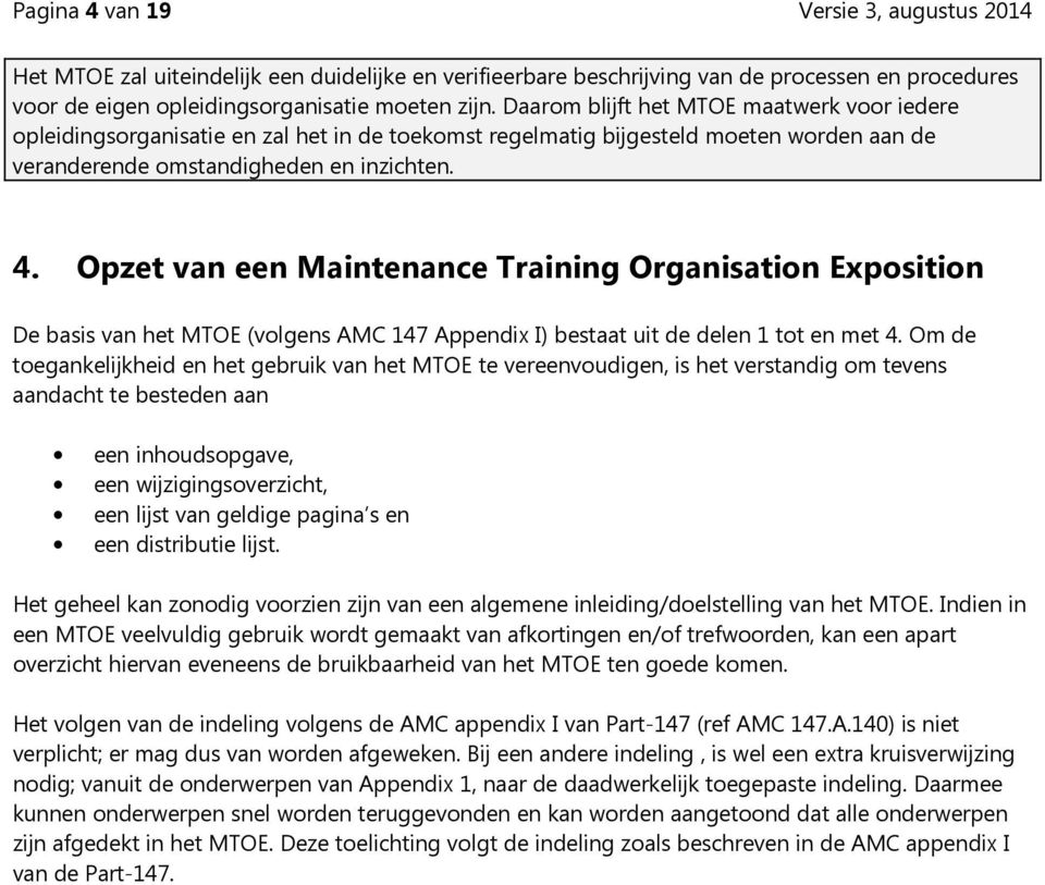 Opzet van een Maintenance Training Organisation Exposition De basis van het MTOE (volgens AMC 147 Appendix I) bestaat uit de delen 1 tot en met 4.