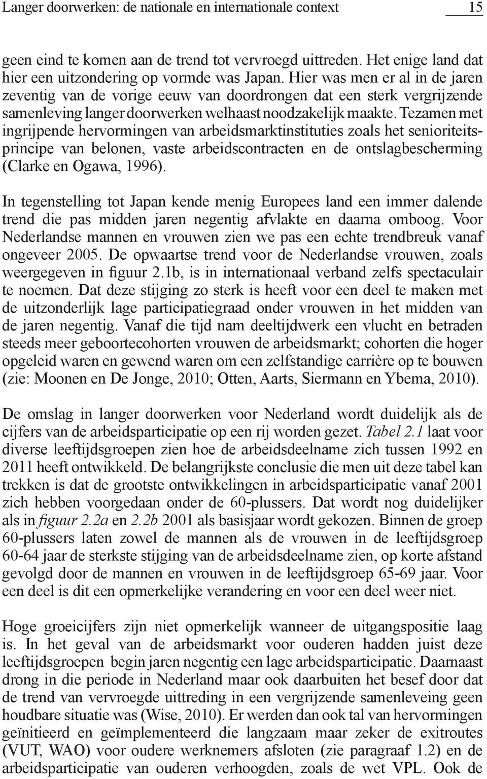 Tezamen met ingrijpende hervormingen van arbeidsmarktinstituties zoals het senioriteitsprincipe van belonen, vaste arbeidscontracten en de ontslagbescherming (Clarke en Ogawa, 1996).