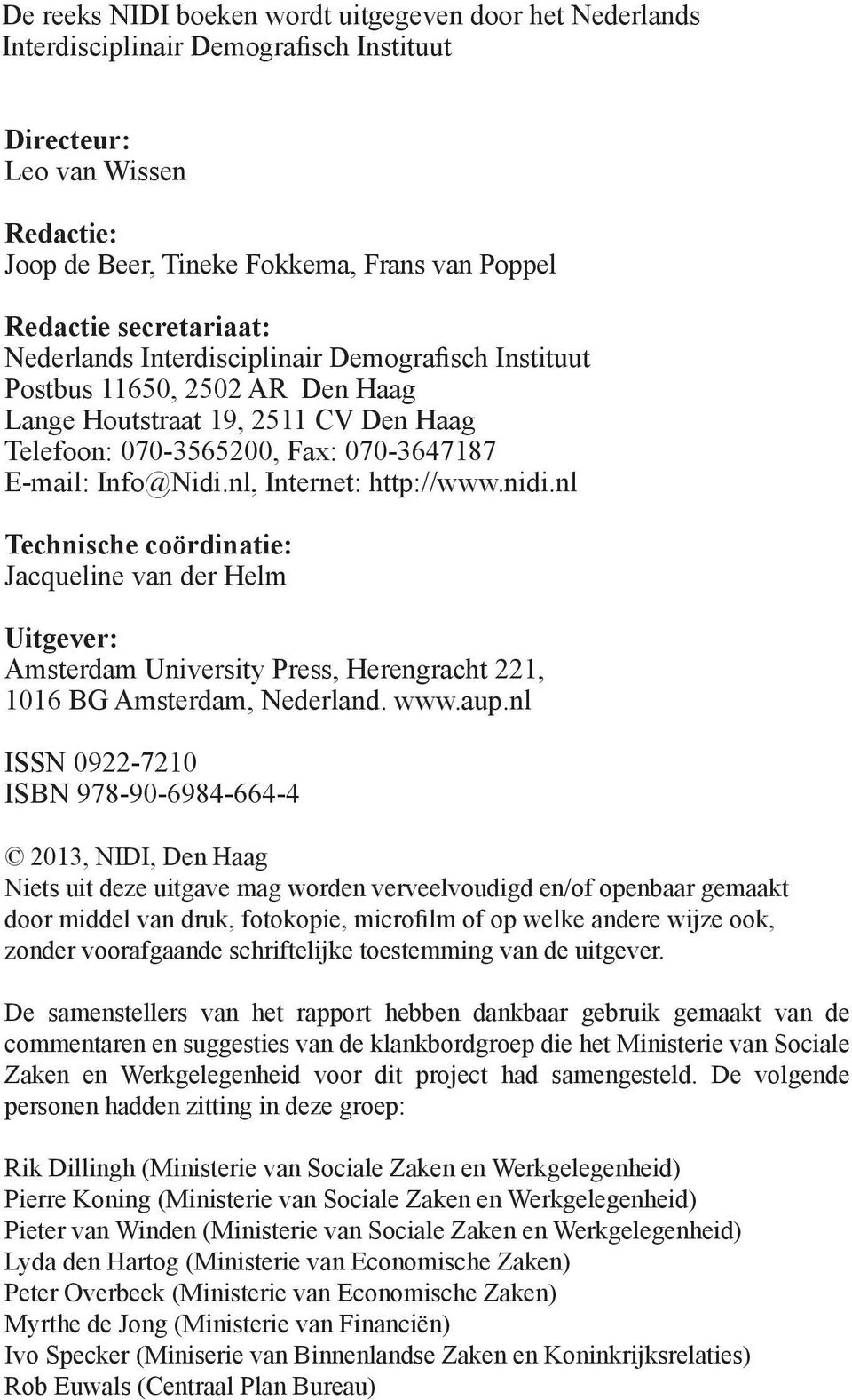 nl, Internet: http://www.nidi.nl Technische coördinatie: Jacqueline van der Helm Uitgever: Amsterdam University Press, Herengracht 221, 1016 BG Amsterdam, Nederland. www.aup.