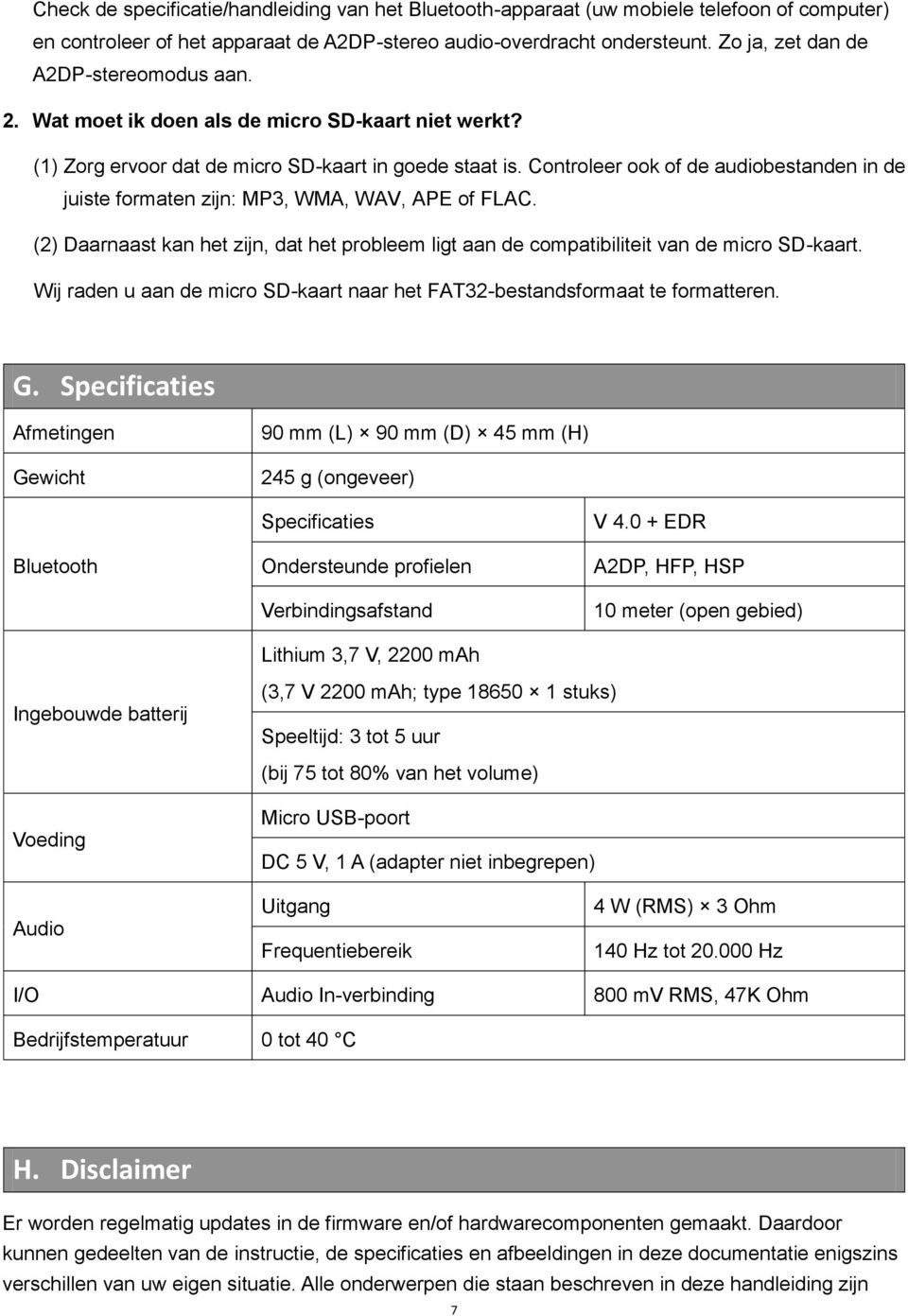 Controleer ook of de audiobestanden in de juiste formaten zijn: MP3, WMA, WAV, APE of FLAC. (2) Daarnaast kan het zijn, dat het probleem ligt aan de compatibiliteit van de micro SD-kaart.