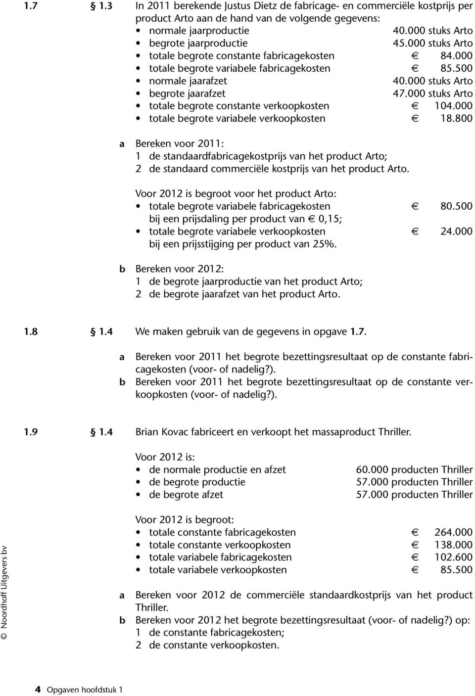 000 stuks Arto totale begrote constante verkoopkosten 104.000 totale begrote variabele verkoopkosten 18.