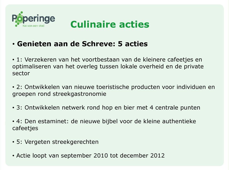 voor individuen en groepen rond streekgastronomie 3: Ontwikkelen netwerk rond hop en bier met 4 centrale punten 4: Den