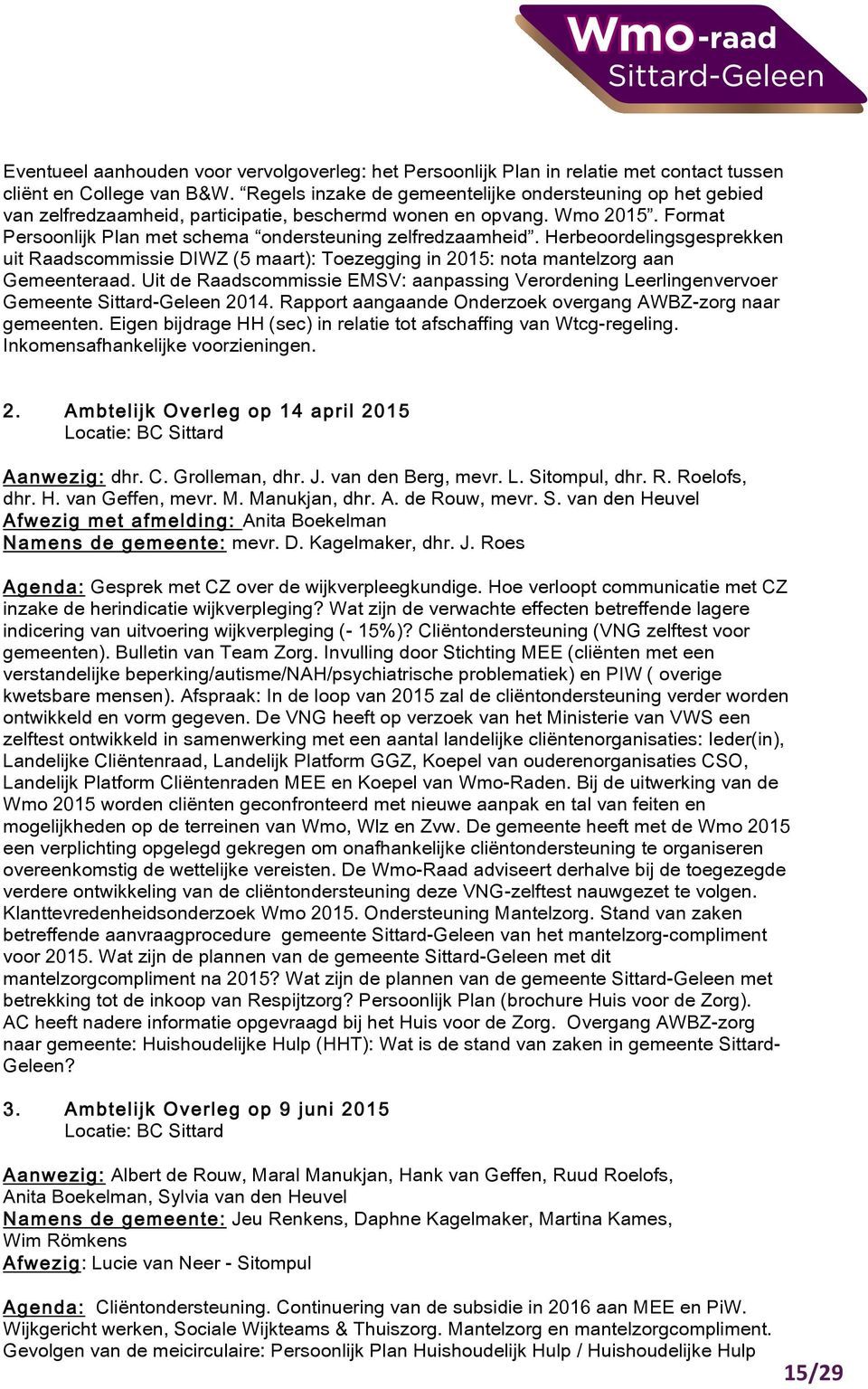 Herbeoordelingsgesprekken uit Raadscommissie DIWZ (5 maart): Toezegging in 2015: nota mantelzorg aan Gemeenteraad.