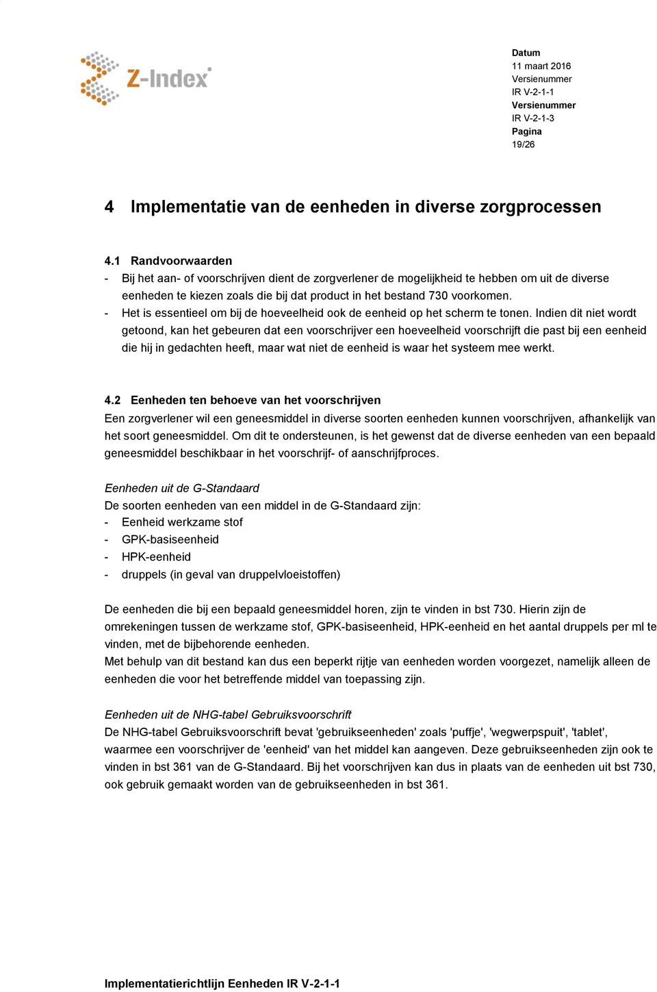 - Het is essentieel om bij de hoeveelheid ook de eenheid op het scherm te tonen.