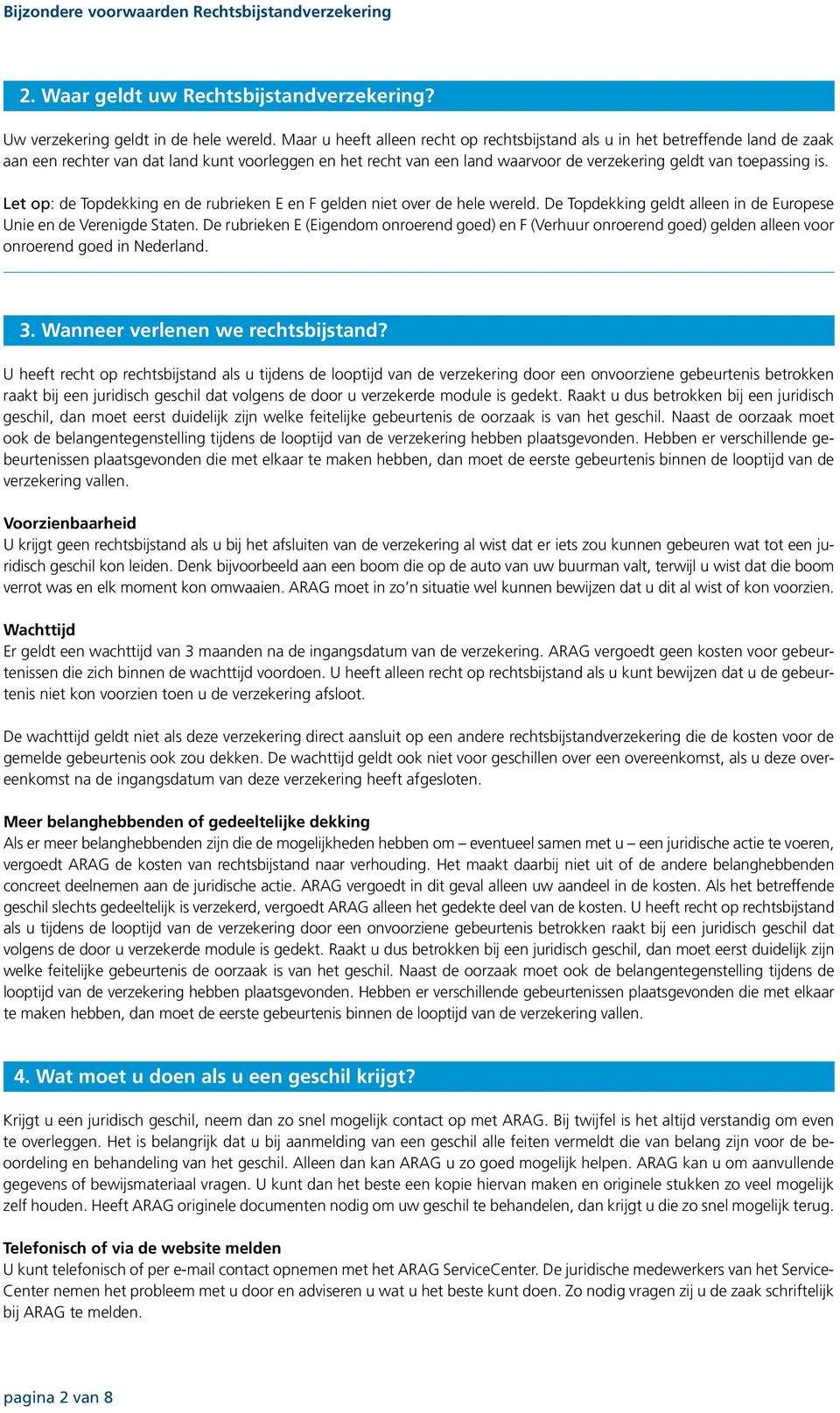 is. Let op: de Topdekking en de rubrieken E en F gelden niet over de hele wereld. De Topdekking geldt alleen in de Europese Unie en de Verenigde Staten.