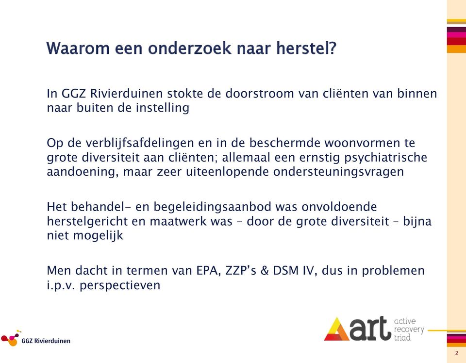 beschermde woonvormen te grote diversiteit aan cliënten; allemaal een ernstig psychiatrische aandoening, maar zeer uiteenlopende