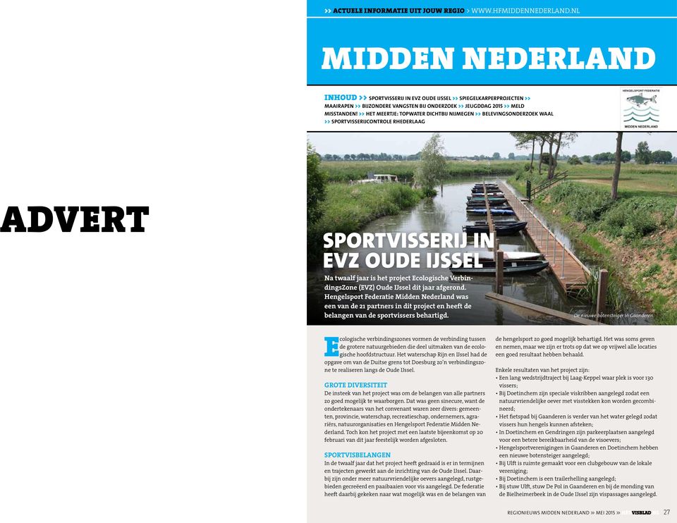 VerbindingsZone (EVZ) Oude IJssel dit jaar afgerond. Hengelsport Federatie Midden Nederland was een van de 21 partners in dit project en heeft de belangen van de sportvissers behartigd.