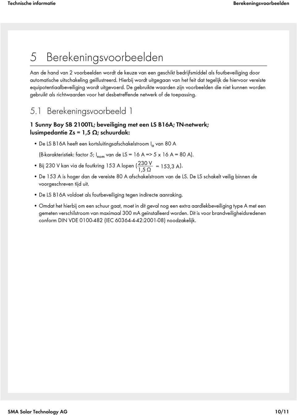 De gebruikte waarden zijn voorbeelden die niet kunnen worden gebruikt als richtwaarden voor het desbetreffende netwerk of de toepassing. 5.