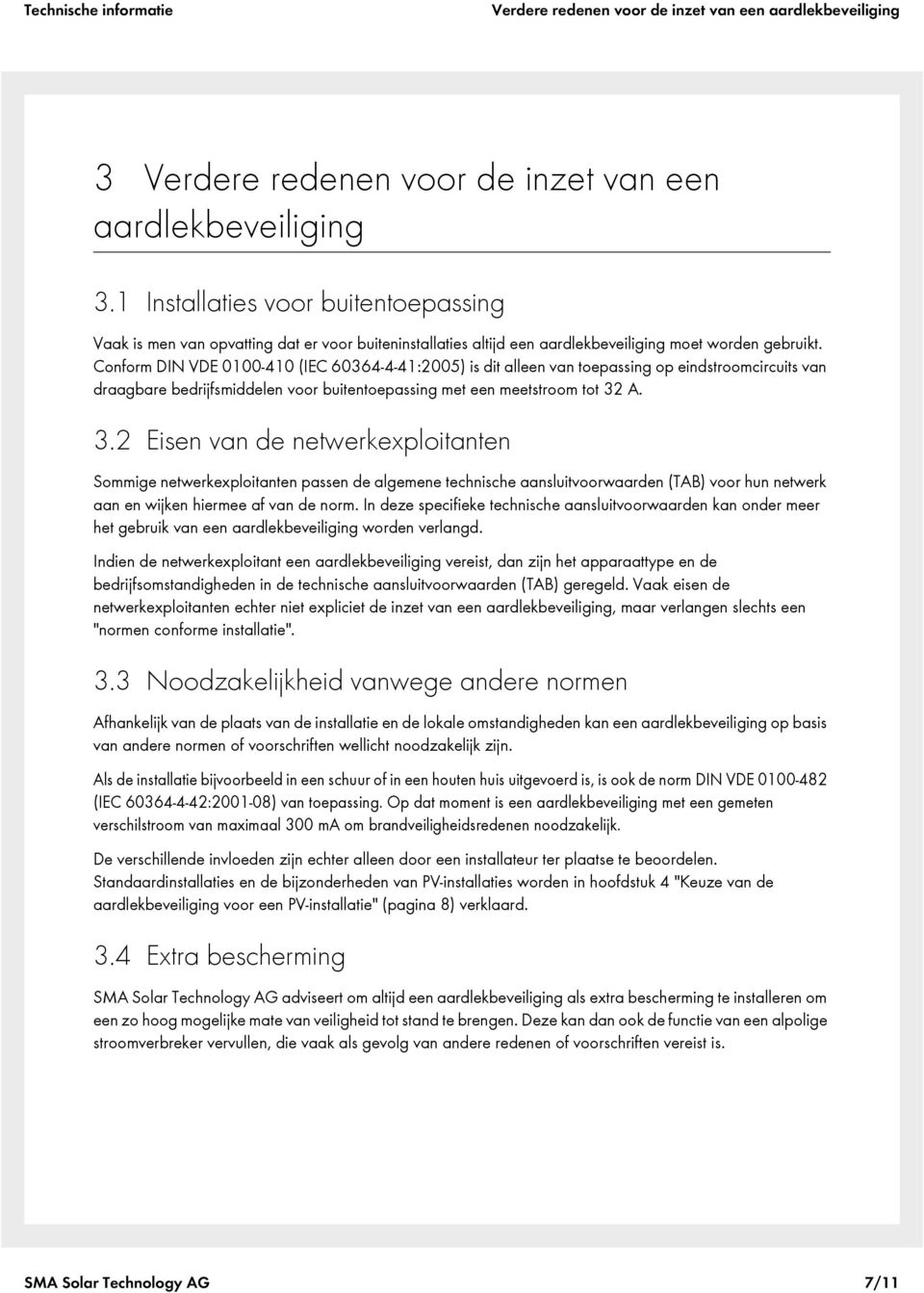 Conform DIN VDE 0100-410 (IEC 60364-4-41:2005) is dit alleen van toepassing op eindstroomcircuits van draagbare bedrijfsmiddelen voor buitentoepassing met een meetstroom tot 32