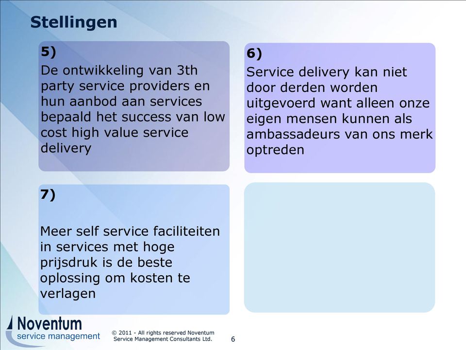 mensen kunnen als ambassadeurs van ons merk optreden 7) Meer self service faciliteiten in services met hoge