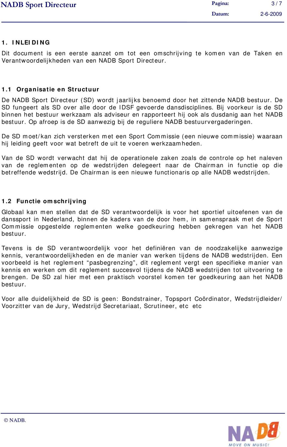 Op afroep is de SD aanwezig bij de reguliere NADB bestuurvergaderingen.